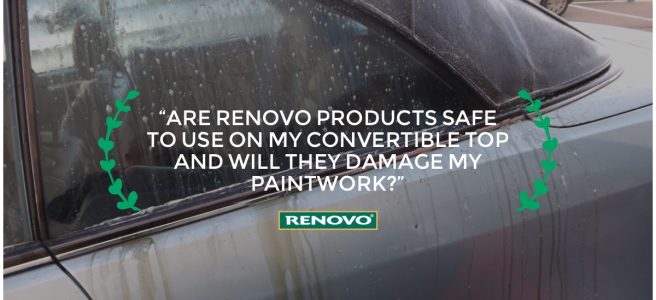 “Are Renovo Products Safe To Use On My Convertible Top And Will They Damage My Paintwork Or Windows?”